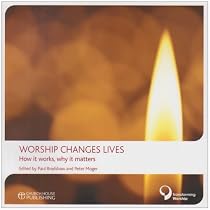 Worship Changes Lives: How it Works, Why it Matters