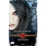 Vampire Academy: Seelenrufvon "Richelle Mead"