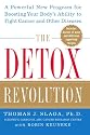The Detox Revolution : A Powerful New Program for Boosting Your Body's Ability to Fight Cancer and Other Diseases