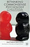 Rethinking Commonsense Psychology: A Critique of Folk Psychology, Theory of Mind and Simulation (New Directions in Philosophy and Cognitive Science)