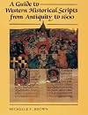 A Guide to Western Historical Scripts from Antiquity to 1600
