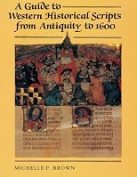 A Guide to Western Historical Scripts from Antiquity to 1600