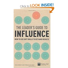 The Leader's Guide to Influence: How to Use Soft Skills to Get Hard Results (Financial Times Series)