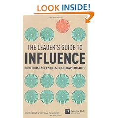 The Leader's Guide to Influence: How to Use Soft Skills to Get Hard Results (Financial Times Series)