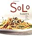 Solo Suppers: Simple Delicious Meals to Cook for Yourself