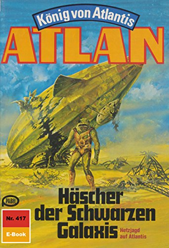 Atlan 417: Häscher der Schwarzen Galaxis (Heftroman): Atlan-Zyklus 
