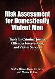 Risk Assessment for Domestically Violent Men: Tools for Criminal Justice, Offender Intervention, and Victim Services (Law and Public Policy: Psychology and the Social Sciences)
