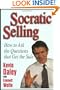 Socratic Selling: How to Ask the Questions That Get the Sale