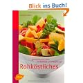 Rohk�stliches: Gesund durchs Leben mit Rohkost und Wildpflanzen