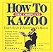 The Complete How To Kazoo