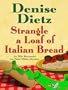 Strangle a Loaf of Italian Bread (Ellie Bernstein/Lt. Peter Miller Mysteries)