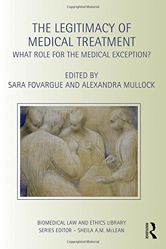 The Legitimacy of Medical Treatment: What Role for the Medical Exception? (Biomedical Law and Ethics Library)