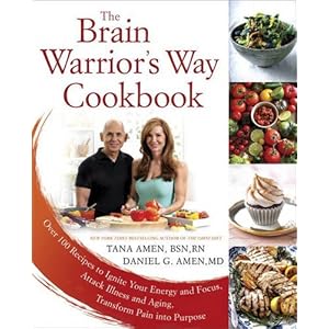 The Brain Warrior's Way Cookbook: Over 100 Recipes to Ignite Your Energy and Focus, Attack Illness and Aging, Transform Pain into Purpose
