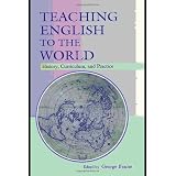 Teaching English to the World: History, Curriculum, and Practice