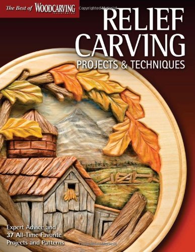 Relief Carving Projects & Techniques (Best of WCI): Expert Advice and 37 All-Time Favorite Projects and Patterns (Best of Woodcarving)