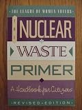 The Nuclear Waste Primer: A Handbook for Citizens