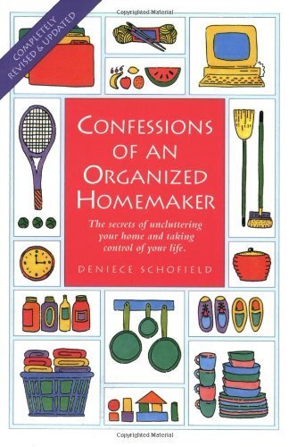 Confessions of an Organized Homemaker: The Secrets of Uncluttering Your Home and Taking Control of Your Life by Schofield, Deniece (1994) Paperback
