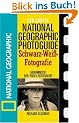 Der Gro�e National Geographic Photoguide. Schwaz-Wei�-Fotografie: Geheimnisse der Profi-Fotografie