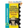 Der Gro�e National Geographic Photoguide. Schwaz-Wei�-Fotografie: Geheimnisse der Profi-Fotografie