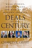 Deals of the Century: Wall Street, Mergers, and the Making of Modern America