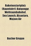 Raketenstartplatz (Raumfahrt): Baiqongyr, Weltraumbahnhof, Sea Launch, Alc[ntara, Mojave Air - 