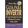Guia Para Invertir: En Que Invierten los Ricos A Diferencia de las Clases Media y Pobre! = Guide to Investing (Padre Rico Presenta)