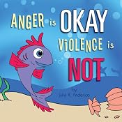 Anger Is Okay Violence Is NOT | [Julie K. Federico]
