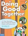 Doing Good Together: 101 Meaningful Service Projects for Families, Friends, and Communities