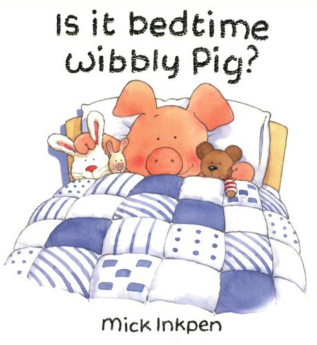 Is It Bedtime Wibbly Pig?