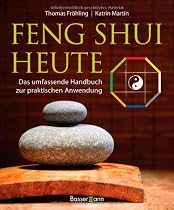 Feng Shui heute: Das umfassende Handbuch zur praktischen Anwendung