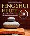 Feng Shui heute: Das umfassende Handbuch zur praktischen Anwendung