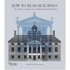 How to Read Buildings: A Crash Course in Architectural Styles by Building Types & Styles