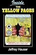 Inside the Yellow Pages: A Revealing Look into Directory Publishing and Tips for Creating More Effective Ads, Explained by a Former Yellow Page Salesman