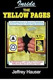 Inside the Yellow Pages: A Revealing Look into Directory Publishing and Tips for Creating More Effective Ads, Explained by a Former Yellow Page Salesman