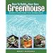 How to Build Your Own Greenhouse: Designs and Plans to Meet Your Growing Needs