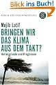 Bringen wir das Klima aus dem Takt?: Hintergr�nde und Prognosen. Forum f�r Verantwortung