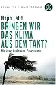 Bringen wir das Klima aus dem Takt?: Hintergründe und Prognosen. Forum für Verantwortung