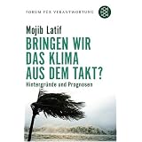 Bringen wir das Klima aus dem Takt?: Hintergr�nde und Prognosen. Forum f�r Verantwortungvon "Mojib Latif"