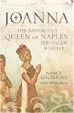 Joanna: The Notorious Queen Of Naples, Jerusalem And Sicily