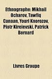 Ethnographe: Mikhail Ocharov, Tawfiq Canaan, Youri Knorozov, Piotr Kireievski, Patrick Bernard