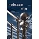 Release Me: A Novel