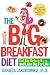 The Big Breakfast Diet: Eat Big Before 9 A.M. and Lose Big for Life Image of The Big Breakfast Diet: Eat Big Before 9 A.M. and Lose Big for Life