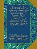 Refunding Of The National Debt: Notes Of An Interview Between The Finance Committee Of The Senate And The Secretary Of The Treasury, The Comptroller ... With Regard To The Bill (h.r. 4592) To...