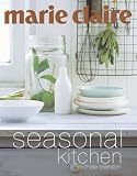 Marie Claire Seasonal Kitchen: Inspired Recipes and Food Ideas