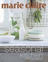 Marie Claire Seasonal Kitchen: Inspired Recipes and Food Ideas