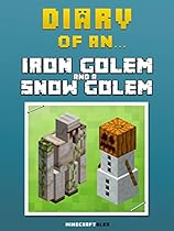 Diary of an Iron Golem and a Snow Golem [An Unofficial MineCraft Book] (Minecraft Tales Book 12)