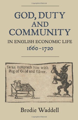 God, Duty and Community in English Economic Life, 1660-1720 (Studies in Early Modern Cultural, Political and Social History)