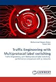 Traffic Engineering with Multiprotocol label switching: Traffic Engineering with Multiprotocol label switching, performance comparison with ip networks