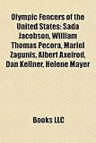 Olympic Fencers of the United States: Sada Jacobson, William Thomas Pecora, Mariel Zagunis, Albert Axelrod, Dan Kellner, Helene Mayer-