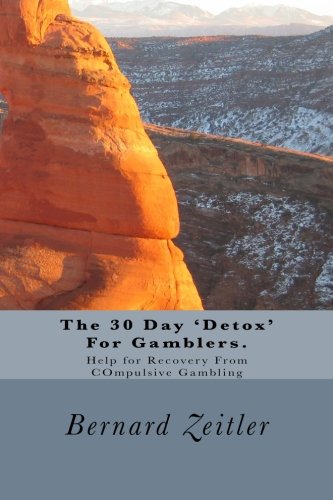 The 30 Day 'Detox' For Gamblers.: Help for Recovery From COmpulsive Gambling